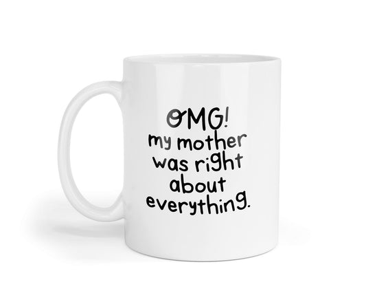 Omg My Mother Was Right Mug: Funny Coffee Cup, UK Made