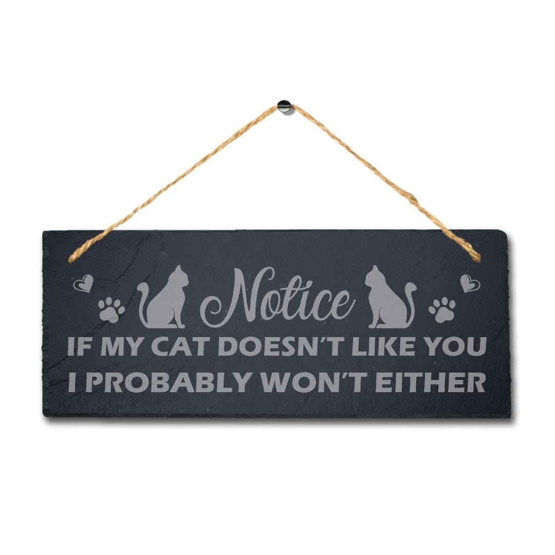 Laser Engraved Slate Cat Sign: 'Notice If My Cat Doesn't Like You'