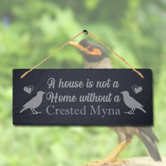House Not Home Without Crested Myna Laser Engraved Hanging Slate Starling Sign
