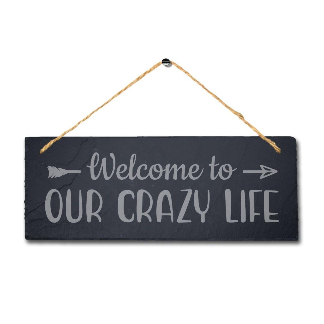 Welcome Our Crazy Life Hanging Slate Sign Engraved Plaque Family Love Home Gift