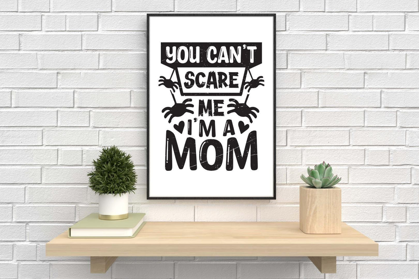 I Am Mom You Can't Scare Me Poster: Mother's Day Wall Art