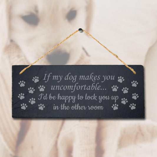 Hanging Slate My Dog Makes You Uncomfortable Kennels Pup Puppy Funny Gift Sign