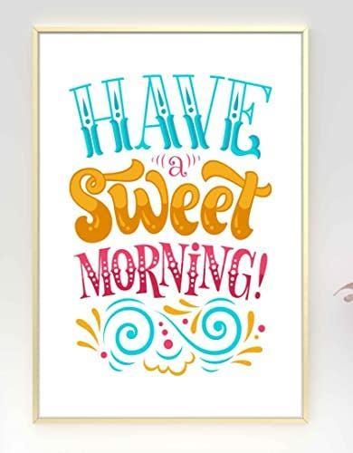Have A Sweet Morning Motivational Inspirational Love Positive Quote Poster Wall