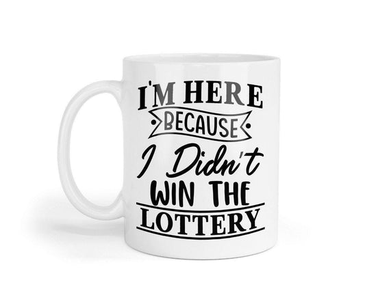 Im Here Because I Didnt Win The Lottery Novelty Mug & Coaster Coffee Tea Cup Home Funny Office Workspace Gift