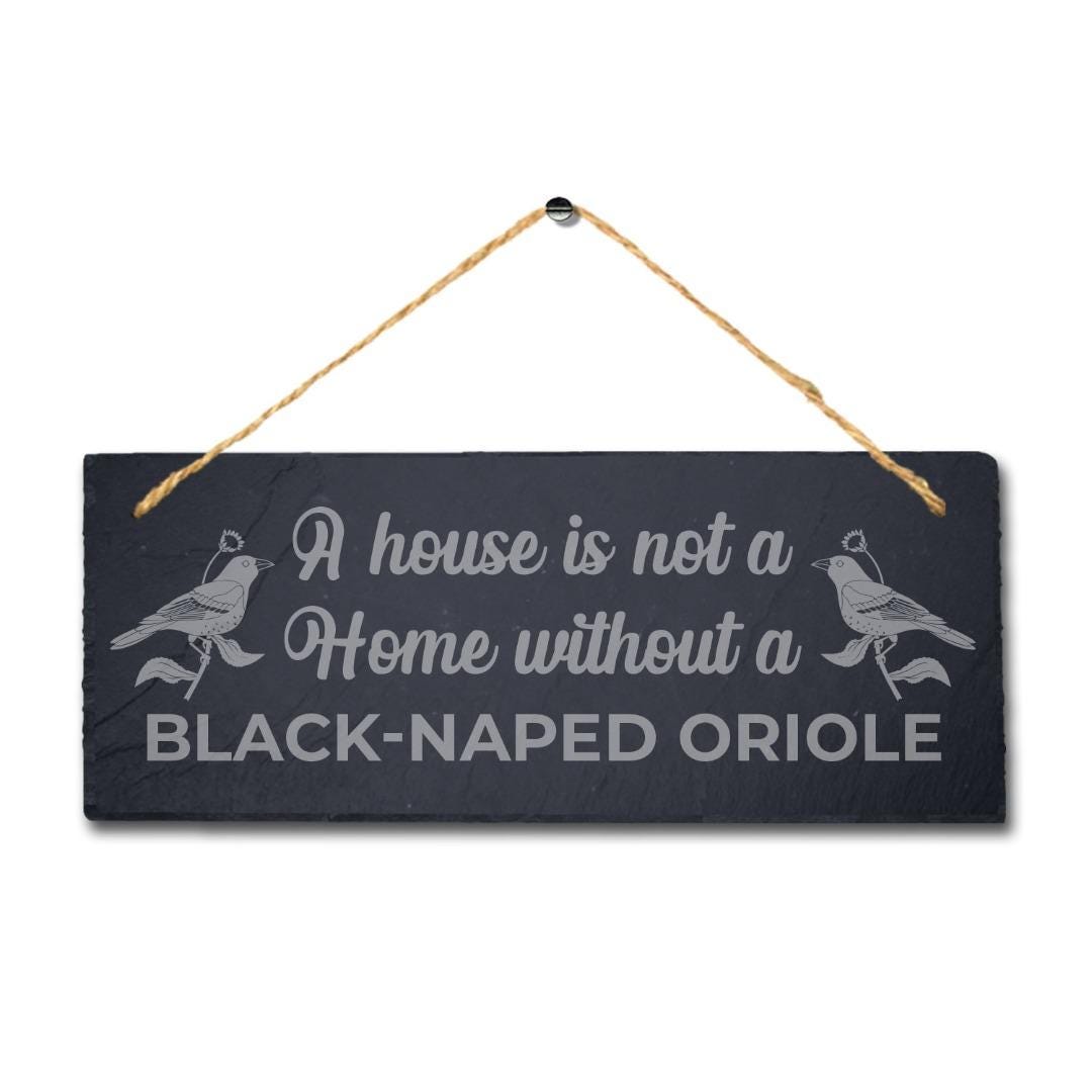 A House Is Not Home Without Black Naped Oriole Engraved Hanging Slate Bird Sign