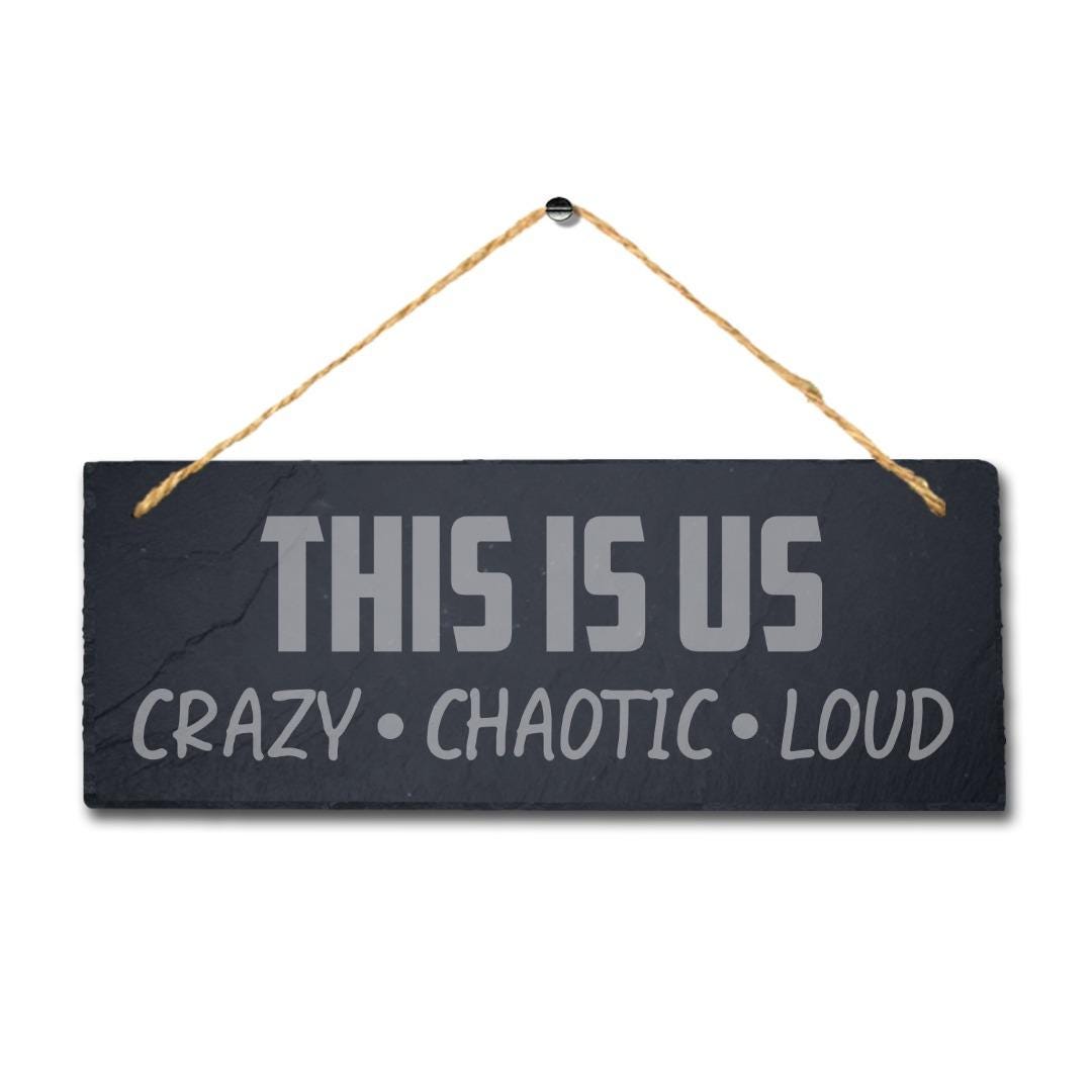 Us Crazy Chaotic Loud Hanging Slate Sign Engraved Wall Plaque Family Home Gift