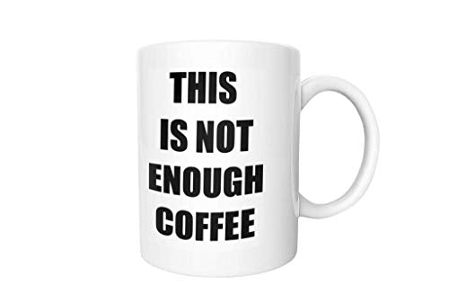 This is Not Enough Funny Lover Gift Idea | Ceramic Coffee Mug | 11 OZ