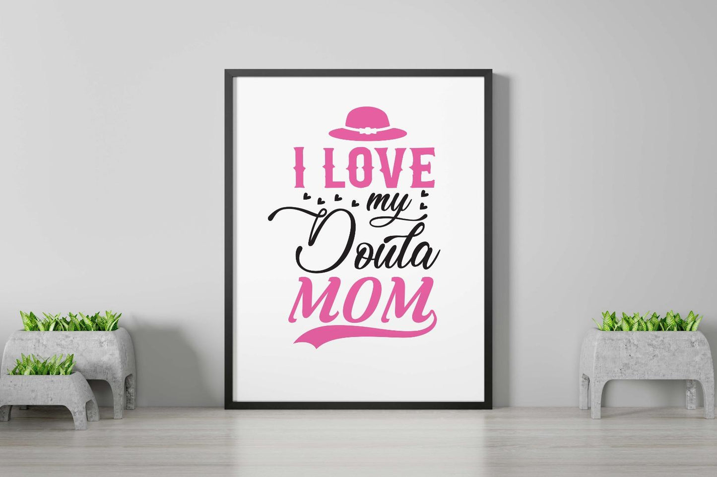 I Love My Doula Mom Mothers Day Inspirational Love Mum Grandma Poster Wall Art