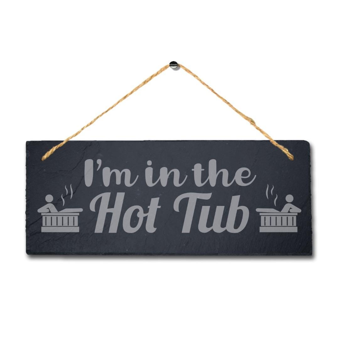 I Am In The Hot Tub Laser Engraved Hanging Slate Pool Decor Gift Plaque Sign