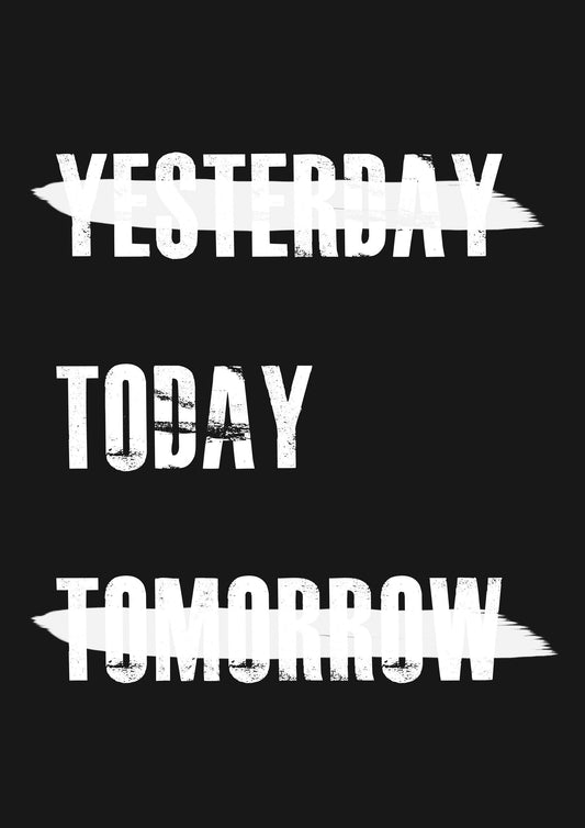 Yesterday Today Tomorrow Wall Art Poster Inspirational Motivational Print Decor