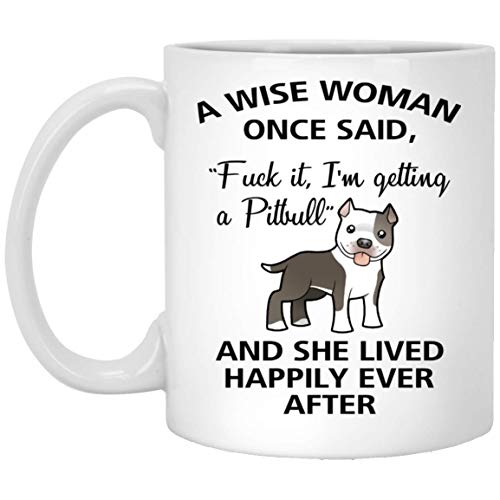 A Wise Woman Once Said Funny Pitbull Mom Dog | Ceramic Coffee Mug | 11 OZ