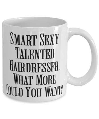 Best Hairdresser Smart Sexy Talented What More | Ceramic Coffee Mug | 11 OZ