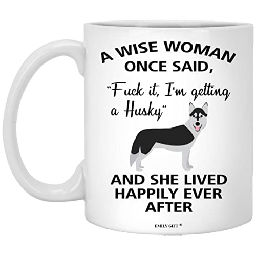 Emily gift A Wise Woman Once Said Funny Husky | Ceramic Coffee Mug | 11 OZ