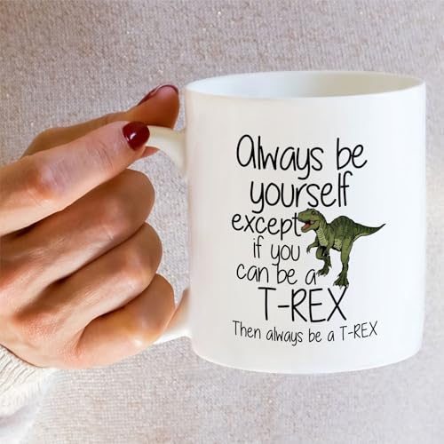 Funny T-Rex Tyrannosaurus Always Be a or | Ceramic Coffee Mug | 11 OZ