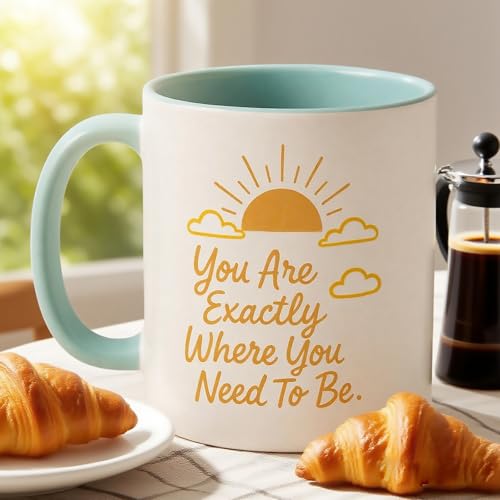 You Are Exactly Where Need To Be Motivational | Ceramic Coffee Mug | 11 OZ