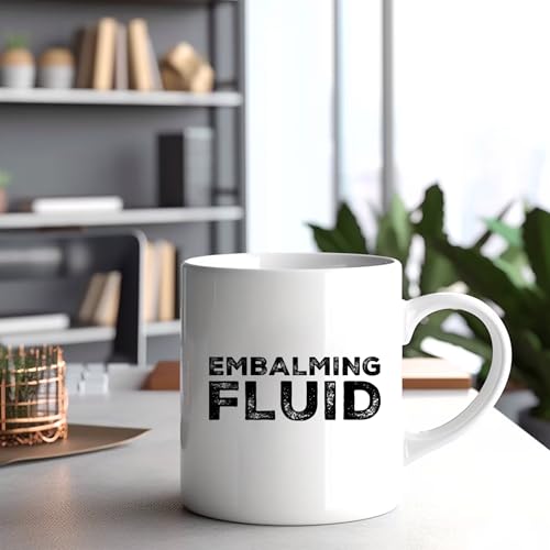 Embalming Fluid Gift To Funeral Director | Ceramic Coffee Mug | 11 OZ