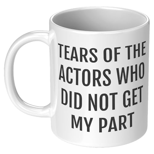 Funny Actor Tears of the Actors Who Did Not | Ceramic Coffee Mug | 11 OZ