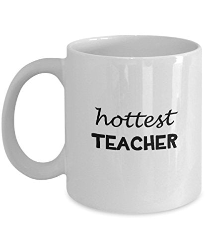 Hottest Teacher School Appreciation Gifts | Ceramic Coffee Mug | 11 OZ