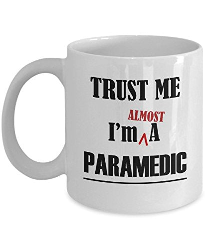 Trust Me Im Almost A Paramedic Gifts For | Ceramic Coffee Mug | 11 OZ