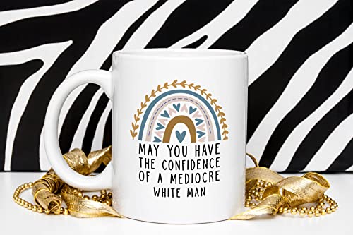 May You Have The Confidence Of A Mediocre Man | Ceramic Coffee Mug | 11 OZ