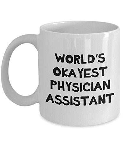 Worlds Okayest Physician Assistant Gifts For | Ceramic Coffee Mug | 11 OZ