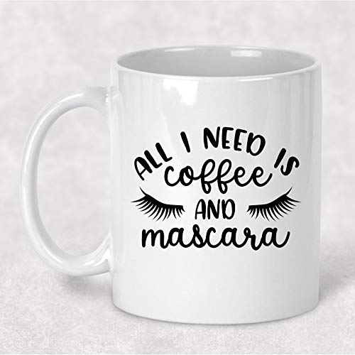 All I Need is and Mascara Funny | Ceramic Coffee Mug | 11 OZ