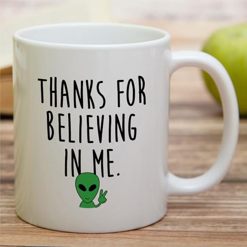 Funny Cute Alien Thanks For Believing in Me or | Ceramic Coffee Mug | 11 OZ