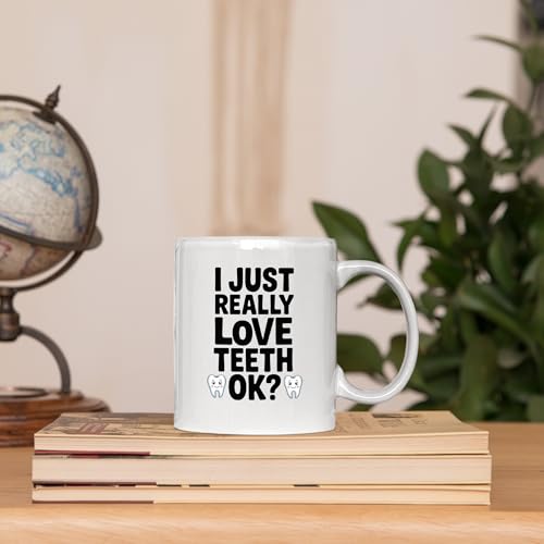 I Just Really Love Teeth Ok Dentist Gifts For | Ceramic Coffee Mug | 11 OZ