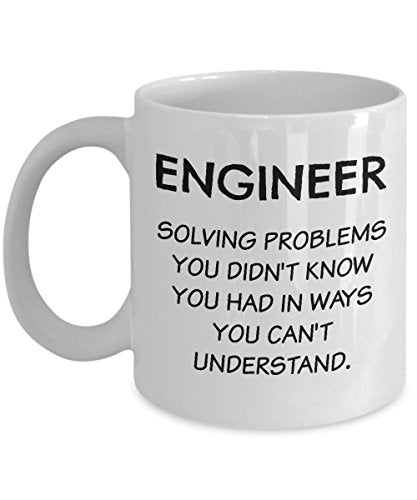 Funny Engineering Gifts Solving Problems You | Ceramic Coffee Mug | 11 OZ