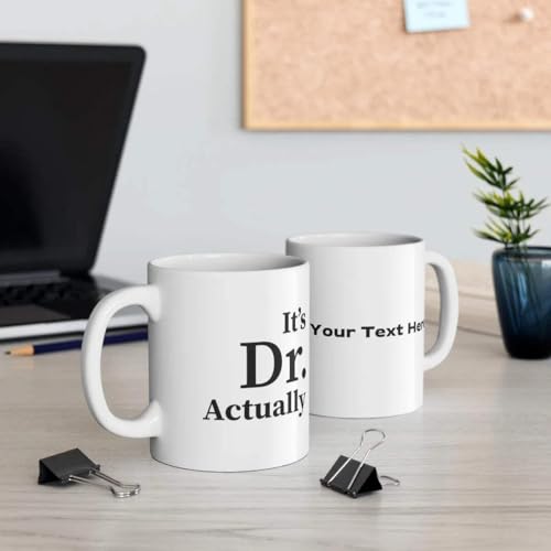 Personalized It s Dr Actually Customized | Customised Coffee Mug | 11 OZ