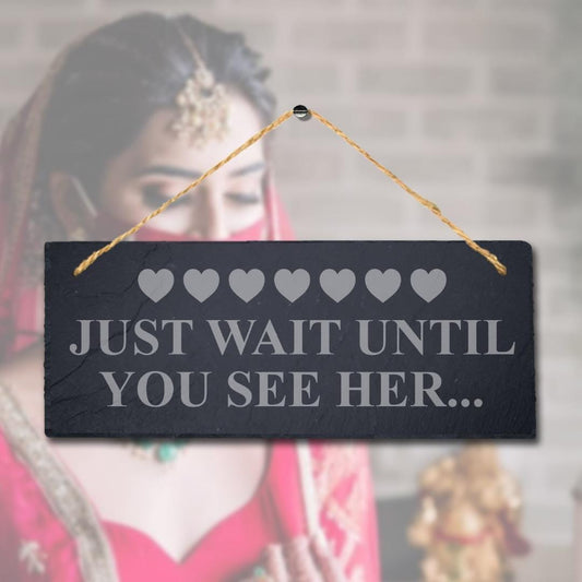 Wait Until You See Her Laser Engraved Hanging Slate Bride Wedding Plaque Sign