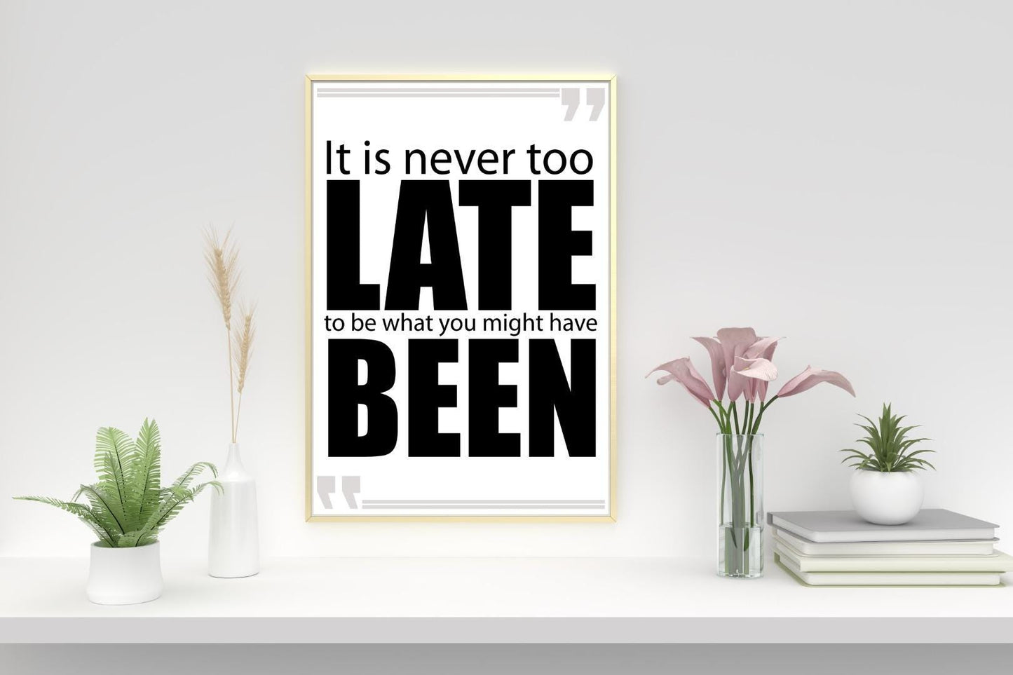 It Is Never Too Late Positive Thought Quote Picture Poster Print Wall