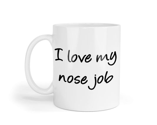 I Love My Nose Job Mug: Funny Novelty Coffee Cup - UK Made