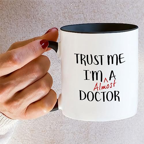 Funny Trust Me I m Almost a Doctor Graduate | Ceramic Coffee Mug | 11 OZ