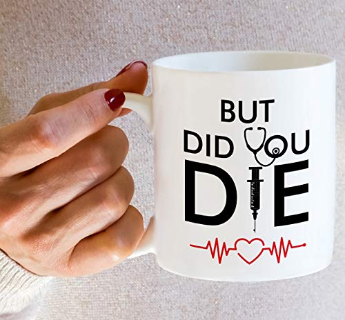 Funny But Did You Die Medical Doctor Nurse | Ceramic Coffee Mug | 11 OZ