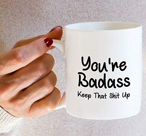Funny You re Badass Keep That Shit Up | Ceramic Coffee Mug | 11 OZ