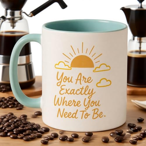 You Are Exactly Where Need To Be Motivational | Ceramic Coffee Mug | 11 OZ