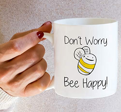 Funny Don t Worry Bee Be Happy Sarcasm | Ceramic Coffee Mug | 11 OZ