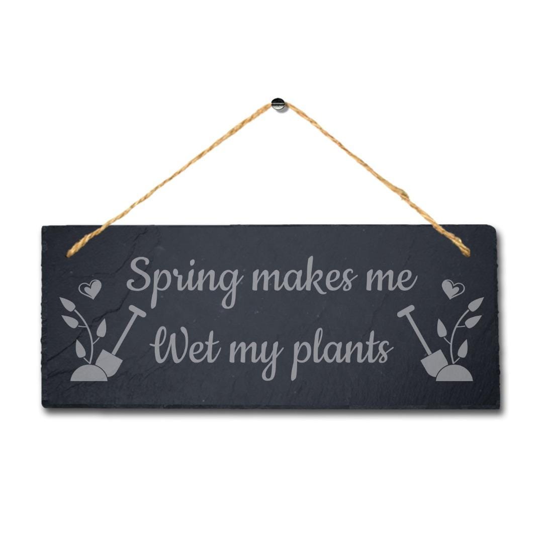 Spring Makes Wet Plant Laser Engraved Hanging Slate Garden Allotment Plaque Sign