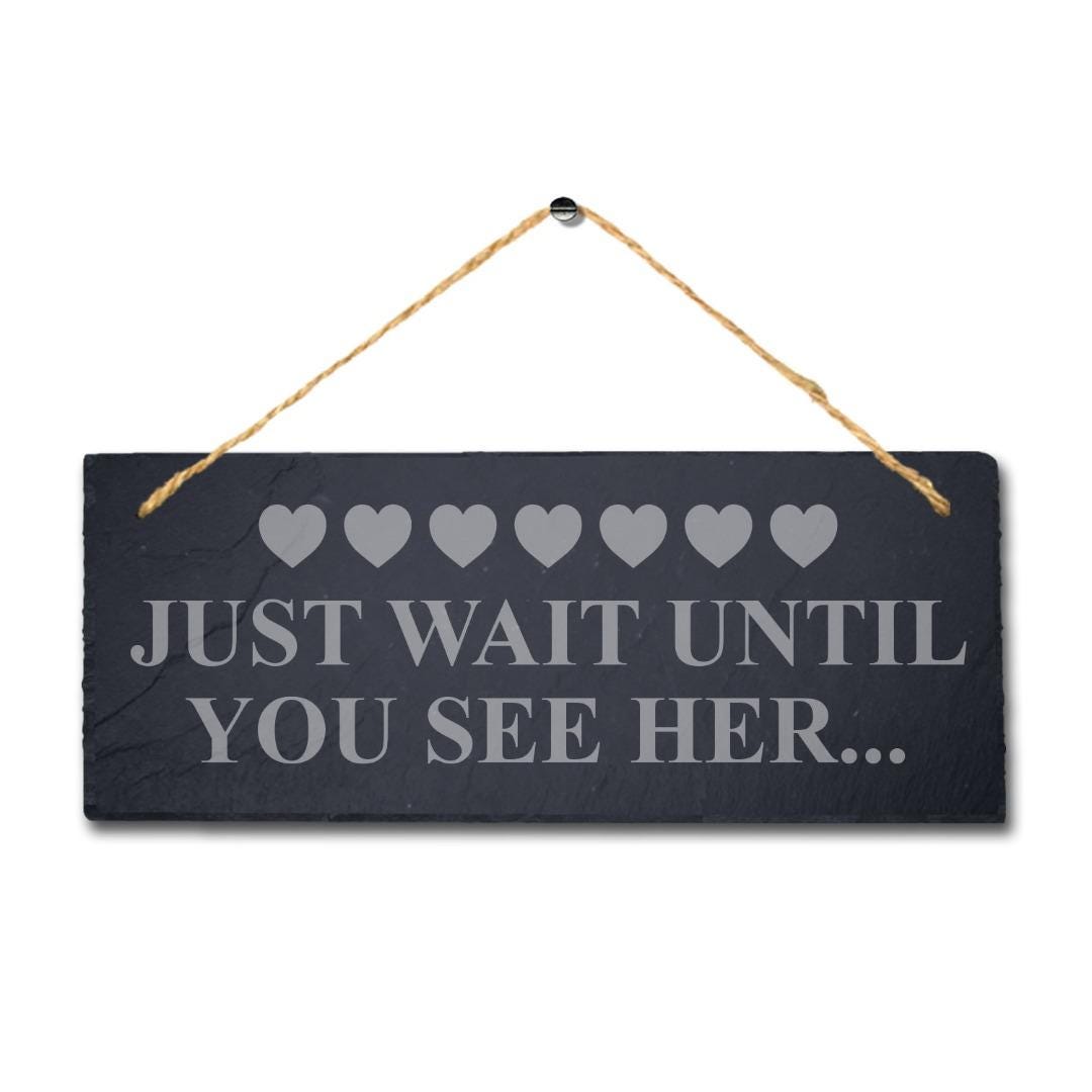 Wait Until You See Her Laser Engraved Hanging Slate Bride Wedding Plaque Sign