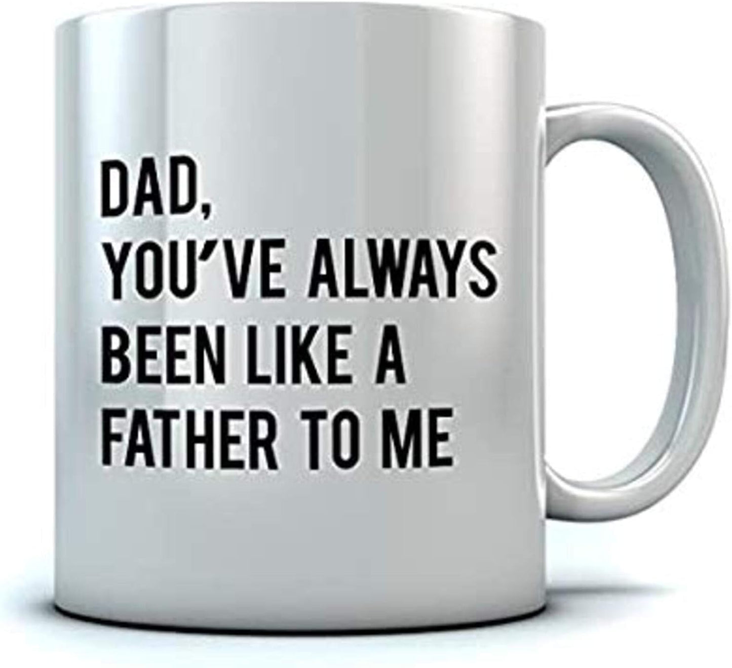 Idea Dad You've Always Been Like a Father To Me | Ceramic Coffee Mug | Father's Day Gift | Stylish Printed Design | Tea & Coffee Cup | 11oz