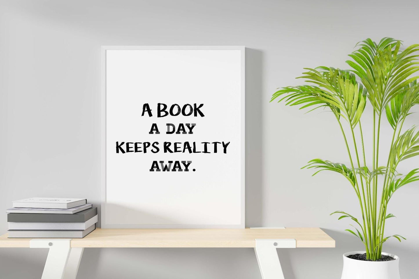 A Book A Day Keeps Reality Away Funny Inspirational Positive Quote Poster Wall