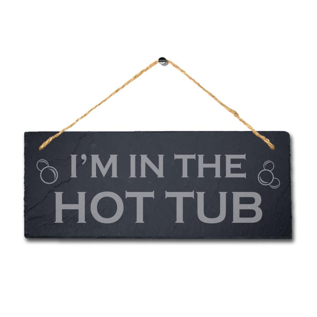 I Am In The Hot Tub Engraved Hanging Slate Pool Decor Ideal Gift Plaque Sign