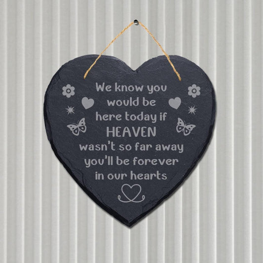 We Know You Would Be Here Today Engraved Hanging Memorial Heart Shape Slate Sign