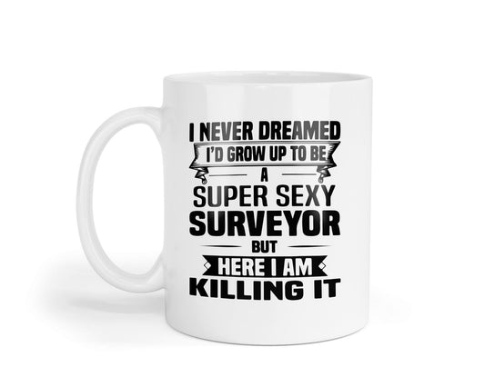 I Never Demand Super Sexy Surveyor Mug - Funny Coffee Tea Cup Self Love Proud Men Women Birthday Gift