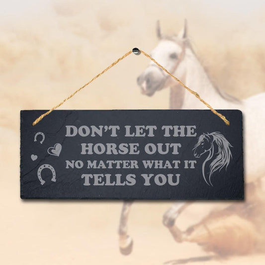 Dont Let The Horse Out No Matter Laser Engraved Hanging Slate Horse Plaque Sign