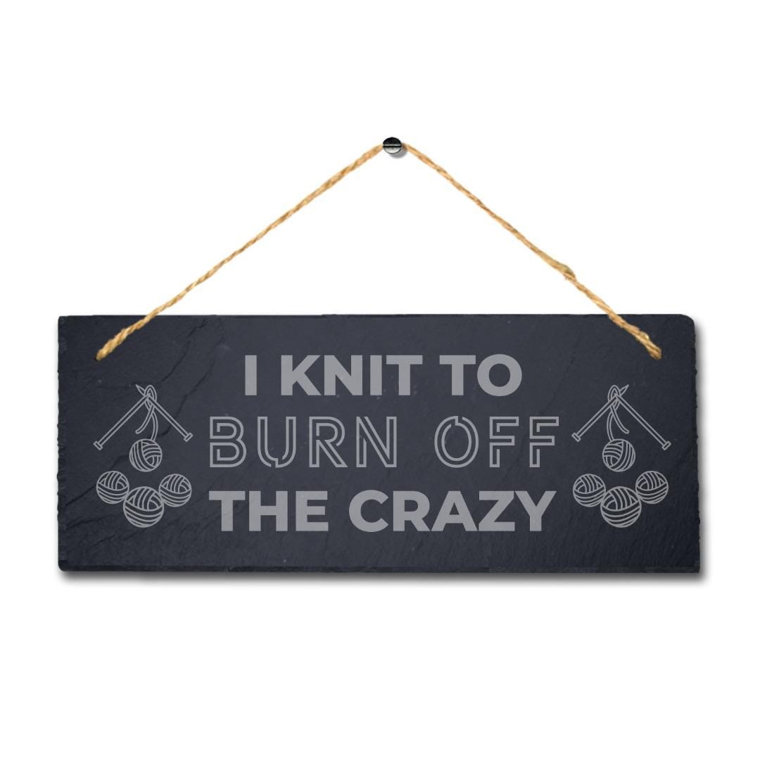 I Knit To Burn Off The Crazy Engraved Hanging Slate Stitching Tailor Plaque Sign