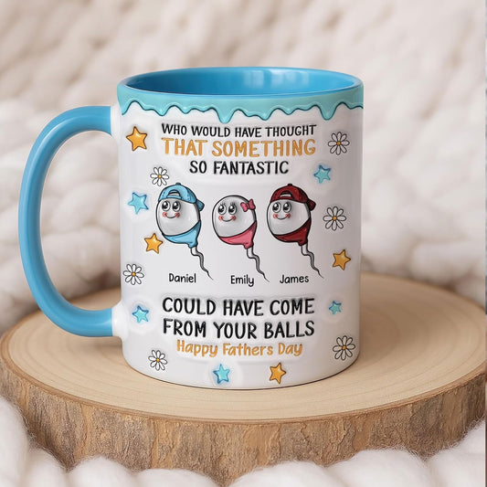 Who Would Have Thought That Something So Fantastic Could Have Come From Your Balls | Ceramic Coffee Mug | Father's Day Gift | Stylish Printed Design | Tea & Coffee Cup | 11oz | Black Two-Tone Design