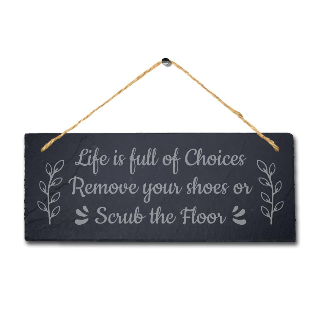 Life Full Of Choices Remove Your Shoes Laser Engraved Hanging Slate Plaque Sign