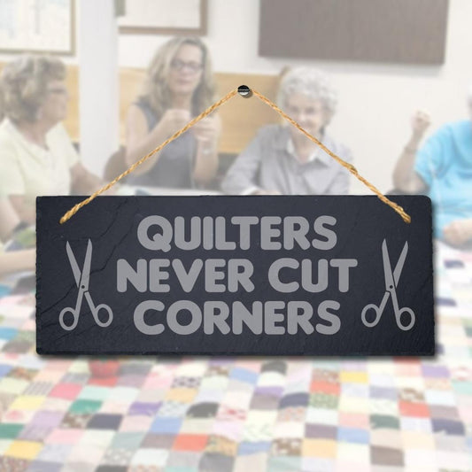 Quilters Never Cuts Corners Laser Engraved Hanging Slate Tailor Plaque Sign